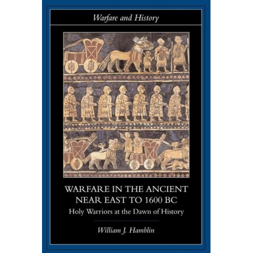 William J. Hamblin - Warfare in the Ancient Near East to 1600 BC