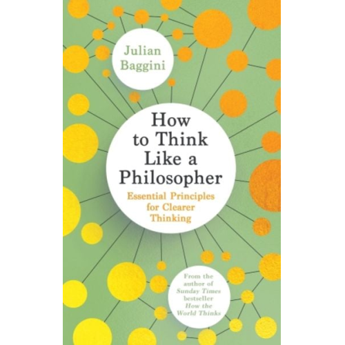 Julian Baggini - How to Think Like a Philosopher
