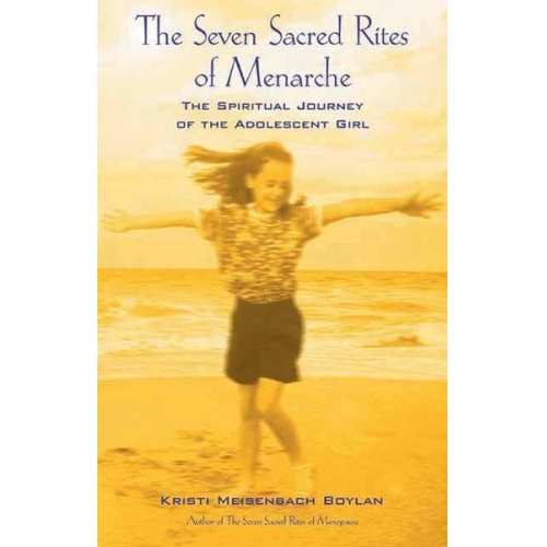 Kristi Meisenbach Boylan - The Seven Sacred Rites of Menarche: The Spiritual Journey of the Adolescent Girl