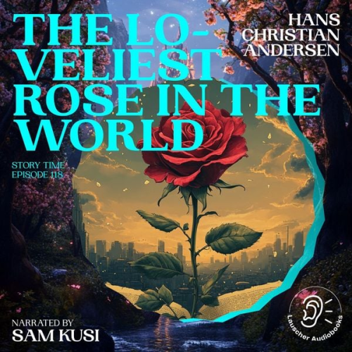 Hans Christian Andersen - The Loveliest Rose in the World (Story Time, Episode 118)