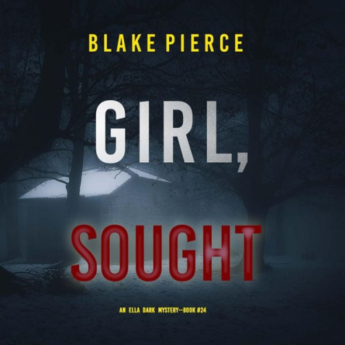 Blake Pierce - Girl, Sought (An Ella Dark FBI Suspense Thriller—Book 24)