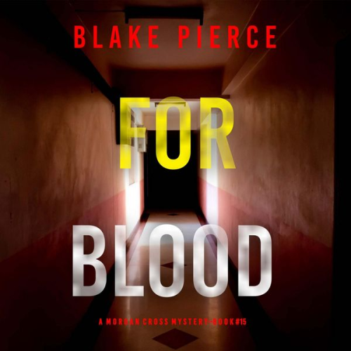 Blake Pierce - For Blood (A Morgan Cross FBI Suspense Thriller—Book 15)