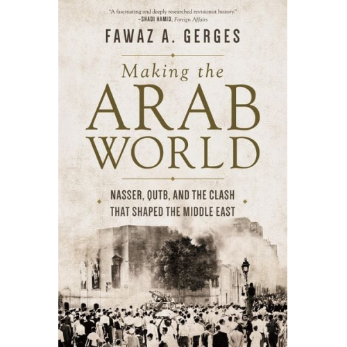 Fawaz A. Gerges - Making the Arab World