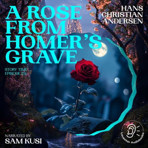 Hans Christian Andersen - A Rose from Homer's Grave (Story Time, Episode 151)