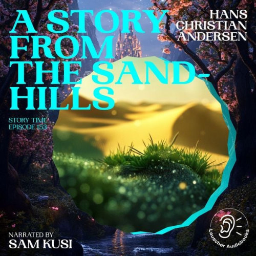 Hans Christian Andersen - A Story from the Sand-Hills (Story Time, Episode 153)