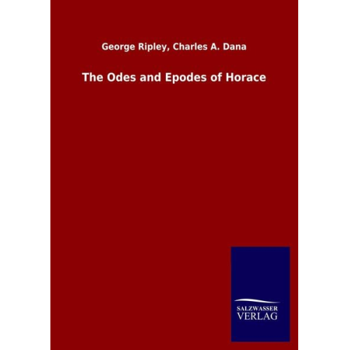 George Dana Ripley - The Odes and Epodes of Horace