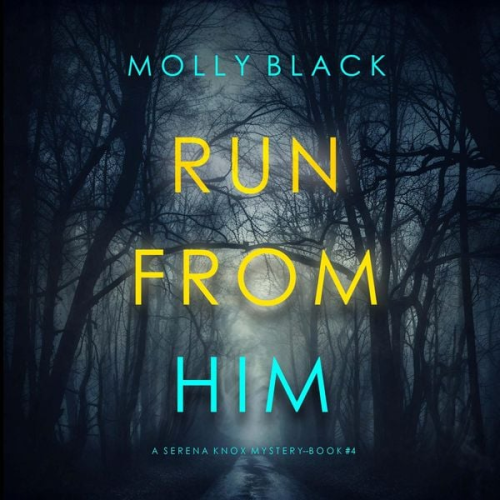Molly Black - Run From Him (A Serena Knox Suspense Thriller—Book Four)