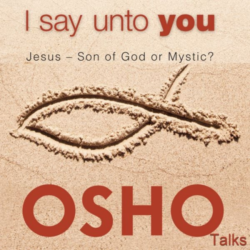 Osho - I Say Unto You