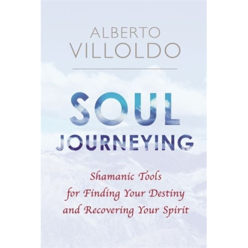 Alberto Villoldo - Soul Journeying