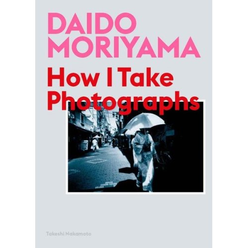 Daido Moriyama Takeshi Nakamoto - Daido Moriyama