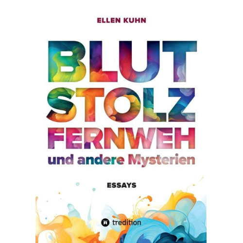 Ellen Kuhn - Blut, Stolz, Fernweh und andere Mysterien