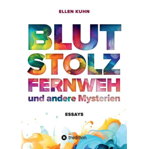 Ellen Kuhn - Blut, Stolz, Fernweh und andere Mysterien