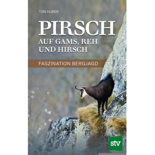 Toni Huber - Pirsch auf Gams, Reh und Hirsch