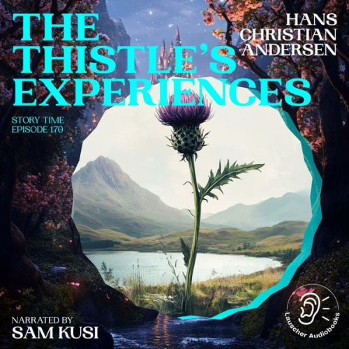 Hans Christian Andersen - The Thistle's Experiences (Story Time, Episode 170)