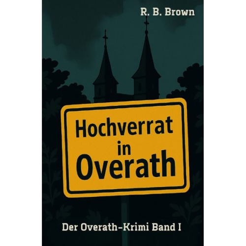 R. B. Brown - Der Overath-Krimi / Hochverrat in Overath