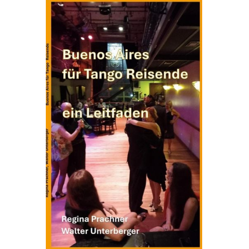 Regina Prachner Walter Unterberger - Buenos Aires für Tango Reisende