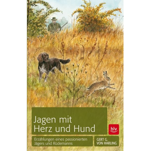 Gert G. v. Harling - Jagen mit Herz und Hund