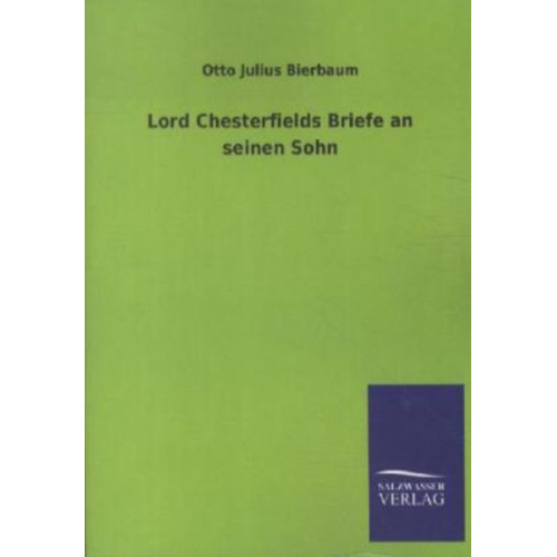 Otto Julius Bierbaum - Lord Chesterfields Briefe an seinen Sohn