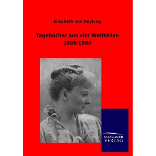 Elisabeth Heyking - Tagebücher aus vier Weltteilen 1886/1904