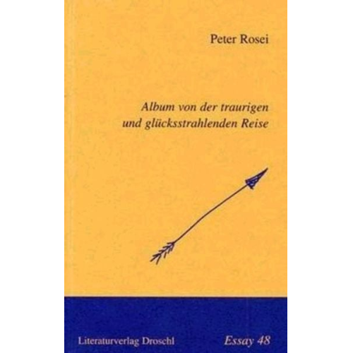 Peter Rosei - Album von der traurigen und glücksstrahlenden Reise