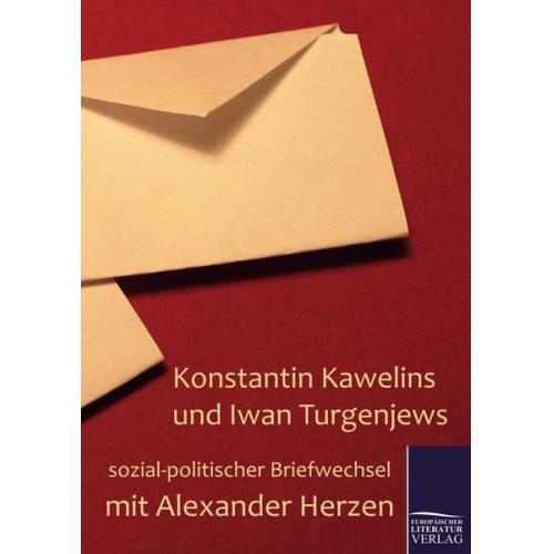 Konstantin Kawelin Iwan S. Turgenjew Alexander Herzen - Konstantin Kawelins und Iwan Turgenjews sozial-politischer Briefwechsel mit Alexander Herzen