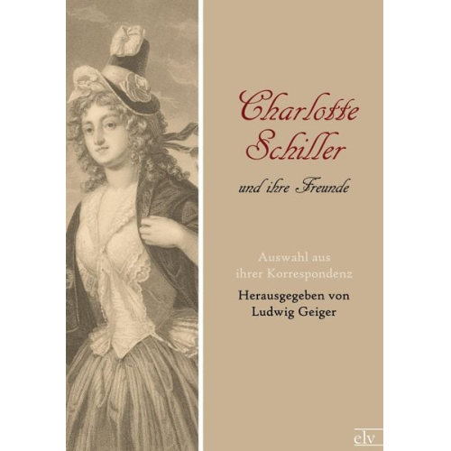 Ludwig (Hg. Geiger - Charlotte Schiller und ihre Freunde
