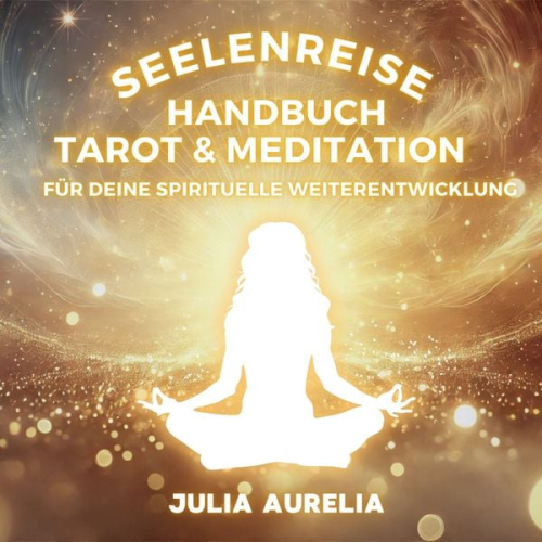 Julia Aurelia - Seelenreise Handbuch Tarot & Meditation