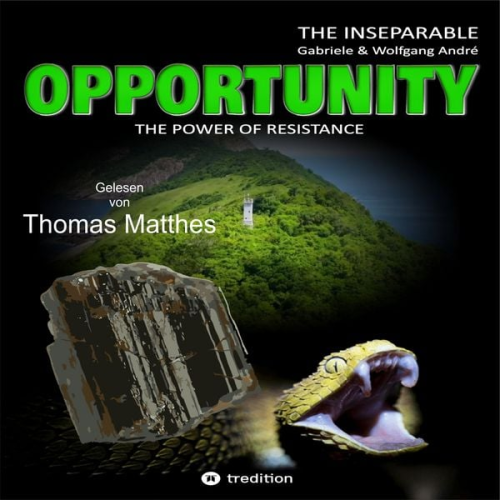 Gabriele André Wolfgang André - OPPORTUNITY - The power of resistance: THE INSEPARABLE - TRILOGY OF ADVENTURES - BAND 1