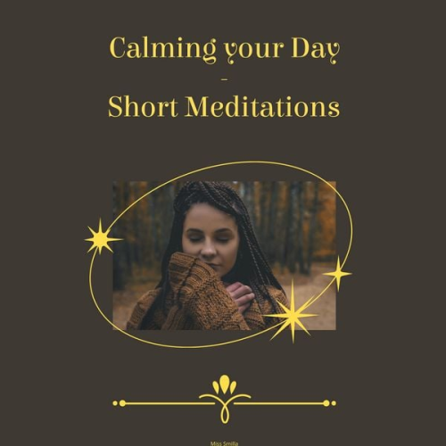 Miss Smilla - Calming Your Day - Short Meditations