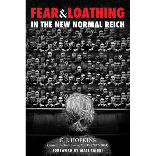 C. J. Hopkins - Fear and Loathing in the New Normal Reich