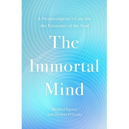 Michael Egnor Denyse O'Leary - The Immortal Mind