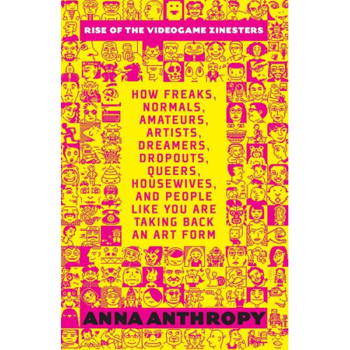 Anna Anthropy - Rise of the Videogame Zinesters