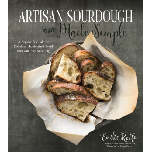 Emilie Raffa - Artisan Sourdough Made Simple