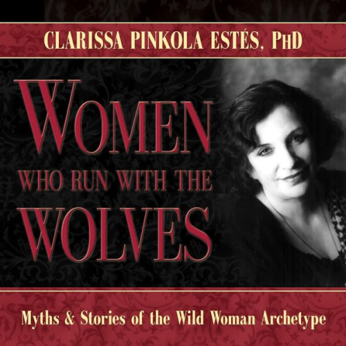 Clarissa Pinkola Estés - Women Who Run with the Wolves