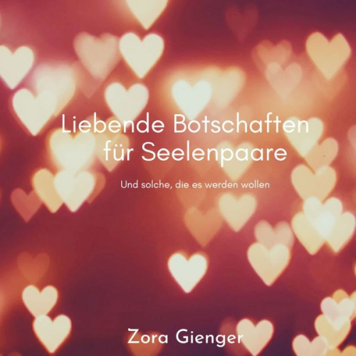 Zora Gienger - Liebende Botschaften für Seelenpaare