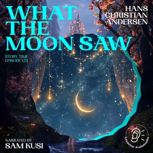 Hans Christian Andersen - What the Moon Saw (Story Time, Episode 123)