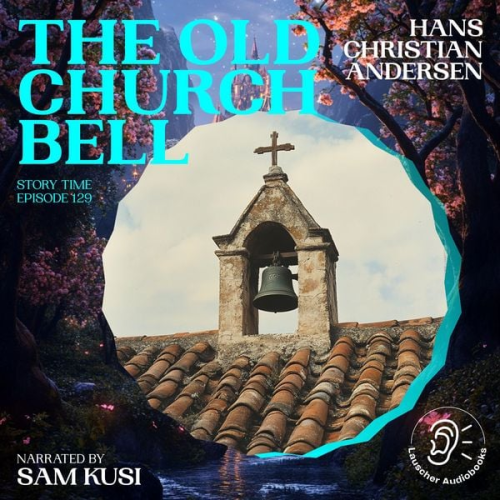 Hans Christian Andersen - The Old Church Bell (Story Time, Episode 129)