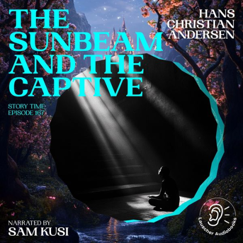 Hans Christian Andersen - The Sunbeam and the Captive (Story Time, Episode 167)