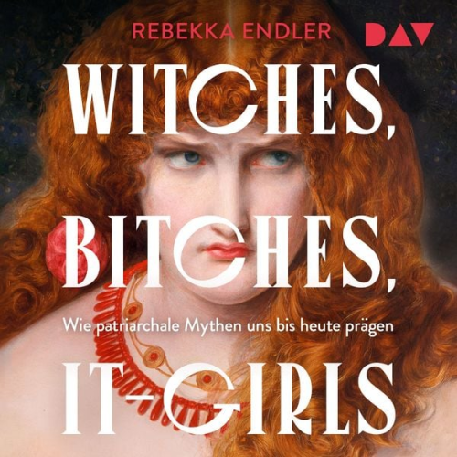 Rebekka Endler - Witches, Bitches, It-Girls. Wie patriarchale Mythen uns bis heute prägen