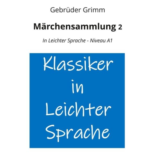 Gebrüder Grimm - Märchensammlung 2: In Leichter Sprache - Niveau A1
