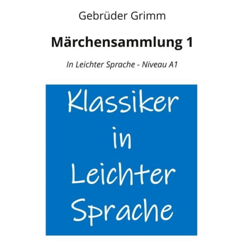 Gebrüder Grimm - Märchensammlung 1: In Leichter Sprache - Niveau A1