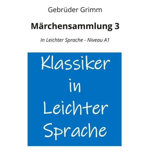 Gebrüder Grimm - Märchensammlung 3: In Leichter Sprache - Niveau A1