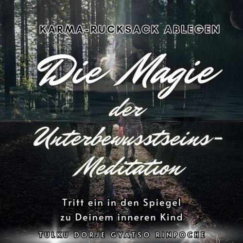 Tulku Dorje Gyatso Rinpoche - Die Magie der Unterbewusstseins-Meditation