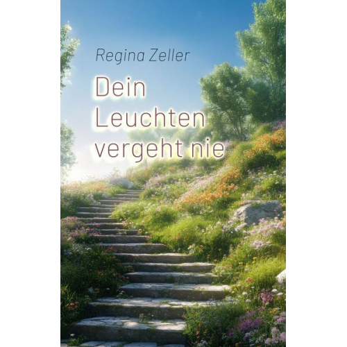 Regina Zeller - Dein Leuchten vergeht nie