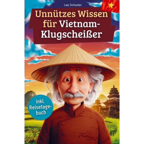 Lea Schuster - Unnützes Wissen für Vietnam-Klugscheißer