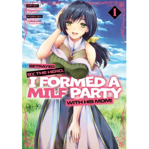 Ishino Yassan - Betrayed by the Hero, I Formed a Milf Party with His Mom! (Manga) Vol. 1