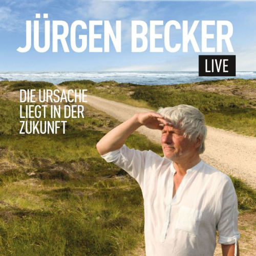 Jürgen Becker - Die Ursache liegt in der Zukunft