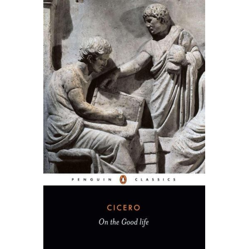 Marcus Tullius Cicero - On the Good Life