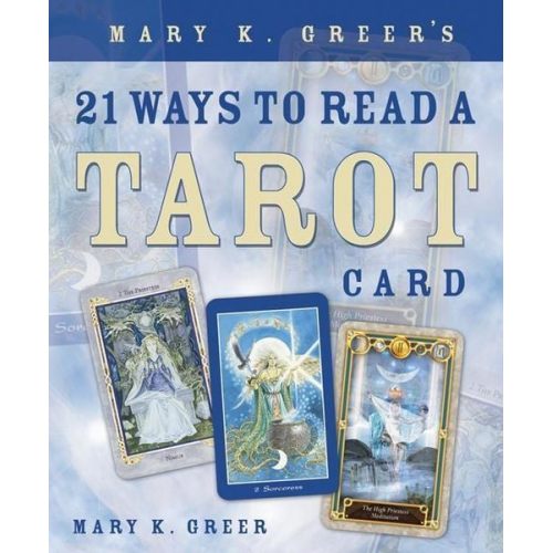 Mary K. Greer - Mary K. Greer's 21 Ways to Read a Tarot Card