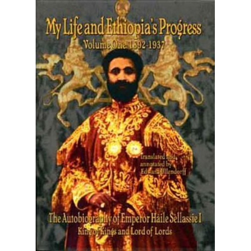 Haile Sellassie Haile Haile Selassie Edward Ullendorff - My Life and Ethiopia's Progress: The Autobiography of Emperor Haile Sellassie I (Volume 1) (My Life and Ethiopia's Progress) (My Life and Ethiopia's .